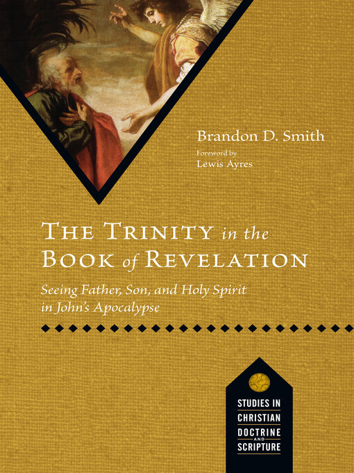 Title details for The Trinity in the Book of Revelation: Seeing Father, Son, and Holy Spirit in John's Apocalypse by Brandon D. Smith - Available